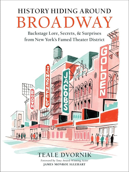 History Hiding Around Broadway: Backstage Lore, Secrets & Surprises from New York’s Famed Theater District cover image